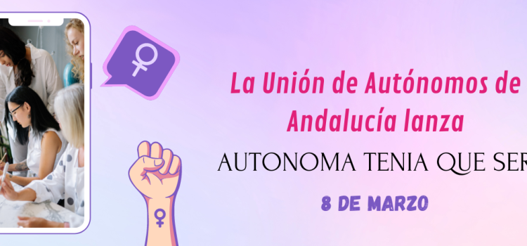 <strong>La Unión de Autónomos de Andalucía lanza ‘Autónoma tenía que ser’ para el 8M</strong>