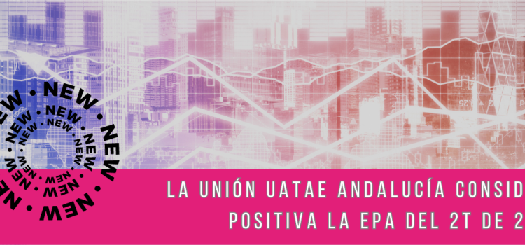 La Unión UATAE Andalucía considera positiva la EPA del 2T de 2023