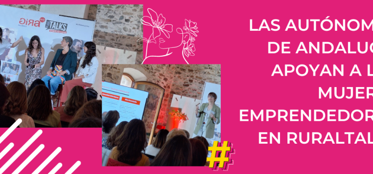 Las autónomas de Andalucía apoyan a las mujeres emprendedoras en RuralTALKS