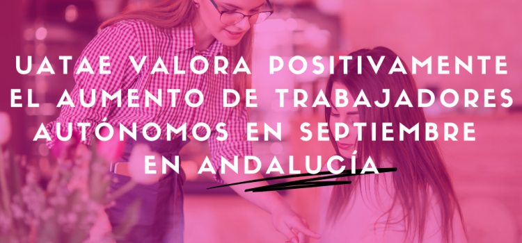 UATAE valora positivamente el aumento de trabajadores autónomos en septiembre en Andalucía