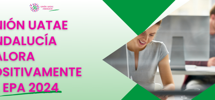 La Unión UATAE Andalucía valora positivamente la EPA de 2024 La Unión UATAE Andalucía valora positivamente la EPA de 2024