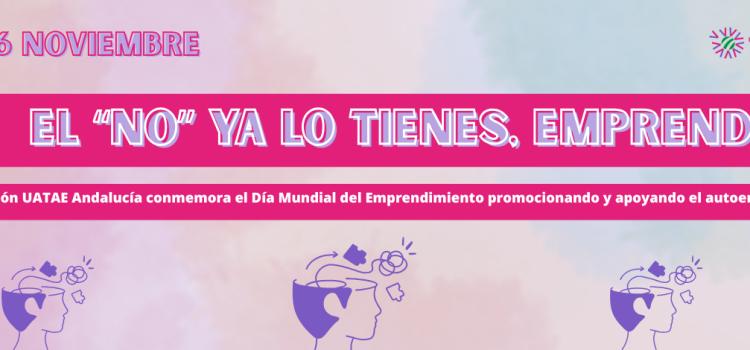 La Unión UATAE Andalucía conmemora el Día Mundial del Emprendimiento promocionando y apoyando el autoempleo