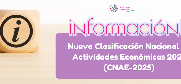 Unión UATAE Andalucía informa y se pone a disposición de sus asociad@s ante la nueva Clasificación Nacional de Actividades Económicas 2025 (CNAE-2025)