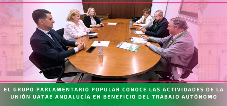 El Grupo Parlamentario Popular conoce las actividades de la Unión UATAE Andalucía en beneficio del trabajo autónomo