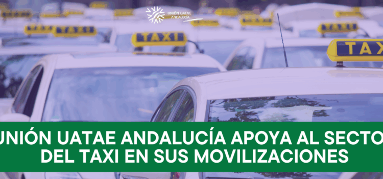 Unión UATAE Andalucía apoya al sector del taxi en sus movilizaciones