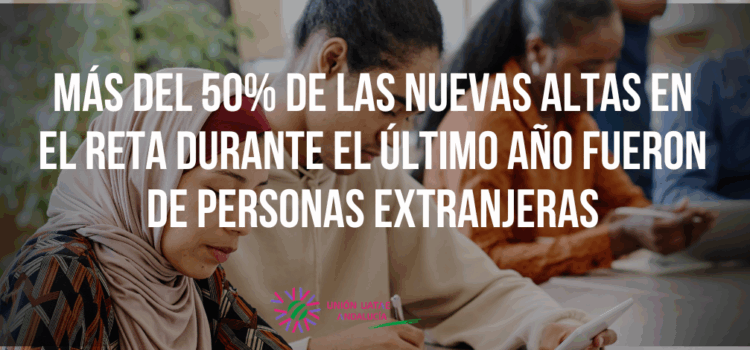 Más del 50% de las nuevas altas en el RETA durante el último año fueron de personas extranjeras