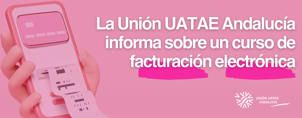 La Unión UATAE Andalucía informa sobre un curso de facturación electrónica