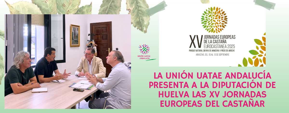 La Unión UATAE Andalucía presenta a la Diputación de Huelva las XV Jornadas Europeas del Castañar