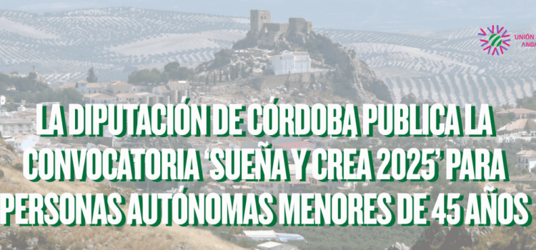 La Diputación de Córdoba publica la convocatoria ‘Sueña y Crea 2025’ para personas autónomas menores de 45 años La Diputación de Córdoba publica la convocatoria ‘Sueña y Crea 2025’ para personas autónomas menores de 45 años