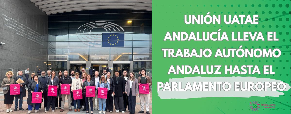 Unión UATAE Andalucía lleva el trabajo autónomo andaluz hasta el Parlamento Europeo