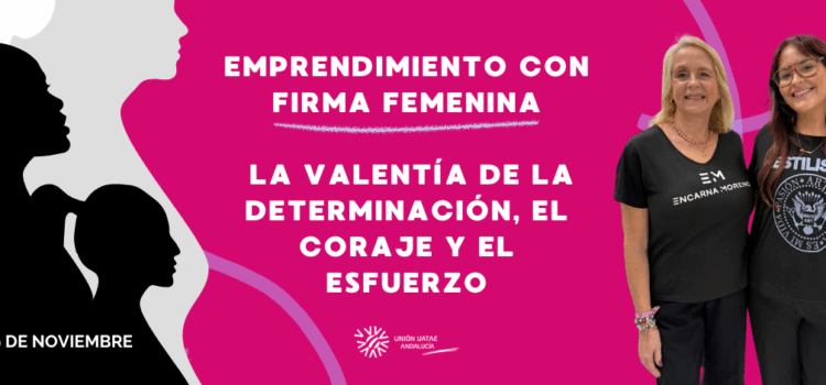 Emprendimiento con firma femenina: la valentía de la determinación, el coraje y el esfuerzo Emprendimiento con firma femenina: la valentía de la determinación, el coraje y el esfuerzo