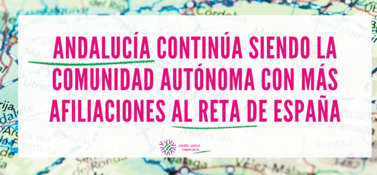 Andalucía continúa siendo la Comunidad Autónoma con más afiliaciones al RETA de España Andalucía continúa siendo la Comunidad Autónoma con más afiliaciones al RETA de España