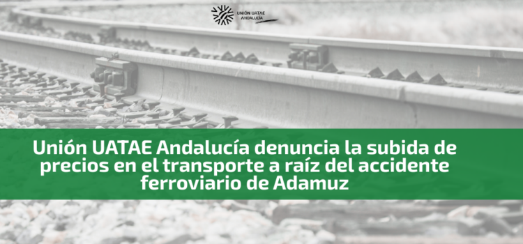 Unión UATAE Andalucía denuncia la subida de precios en el transporte a raíz del accidente ferroviario de Adamuz