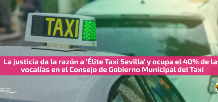La justicia da la razón a ‘Élite Taxi Sevilla’ y ocupa el 40% de las vocalías en el Consejo de Gobierno Municipal del Taxi