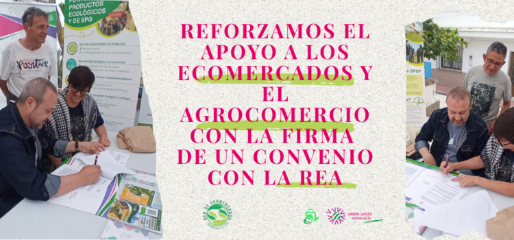 Unión UATAE Andalucía refuerza su apoyo a los ecomercados y el agrocomercio con la firma de un convenio con la REA