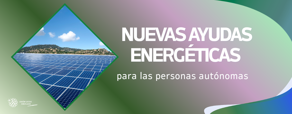 Unión UATAE Andalucía informa sobre requisitos esenciales de las nuevas ayudas energéticas para las personas autónomas
