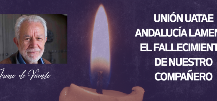 Unión UATAE Andalucía muestra su pesar por el fallecimiento de Jaime de Vicente