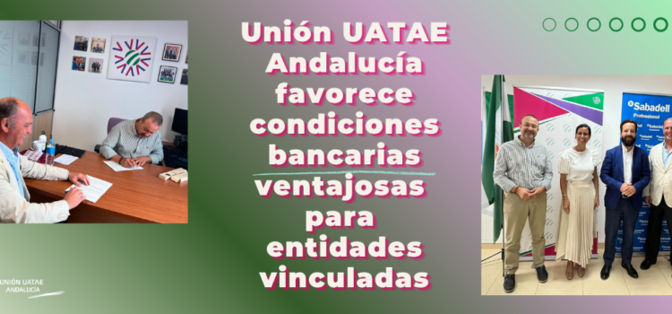 Unión UATAE Andalucía favorece condiciones bancarias ventajosas para entidades vinculadas