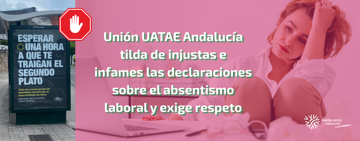 Unión UATAE Andalucía tilda de injustas e infames las declaraciones sobre el absentismo laboral y exige respeto