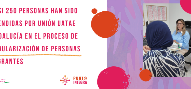 Casi 250 personas han sido atendidas por Unión UATAE Andalucía en el proceso de regularización de personas migrantes Casi 250 personas han sido atendidas por Unión UATAE Andalucía en el proceso de regularización de personas migrantes