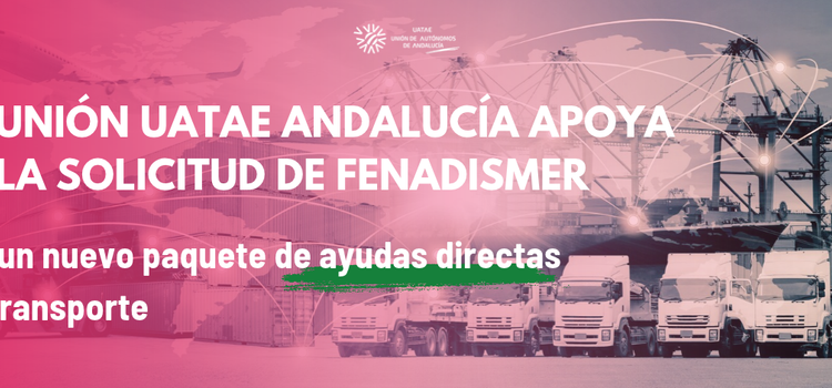 Unión UATAE Andalucía apoya la solicitud de FENADISMER de un nuevo paquete de ayudas directas al transporte