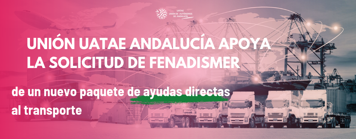 Unión UATAE Andalucía apoya la solicitud de FENADISMER de un nuevo paquete de ayudas directas al transporte