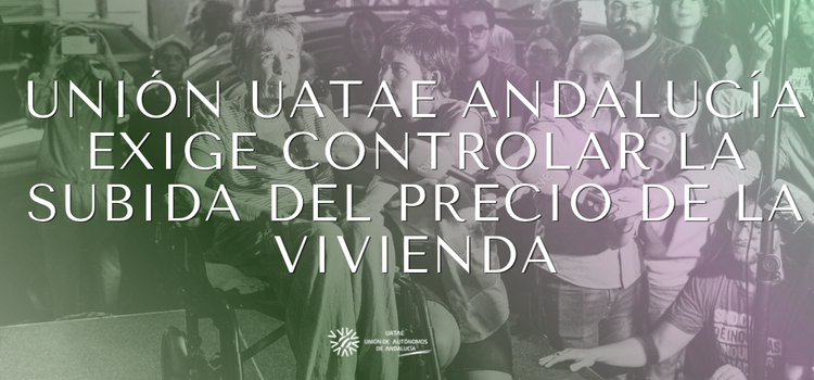 Unión UATAE Andalucía exige controlar la subida del precio de la vivienda