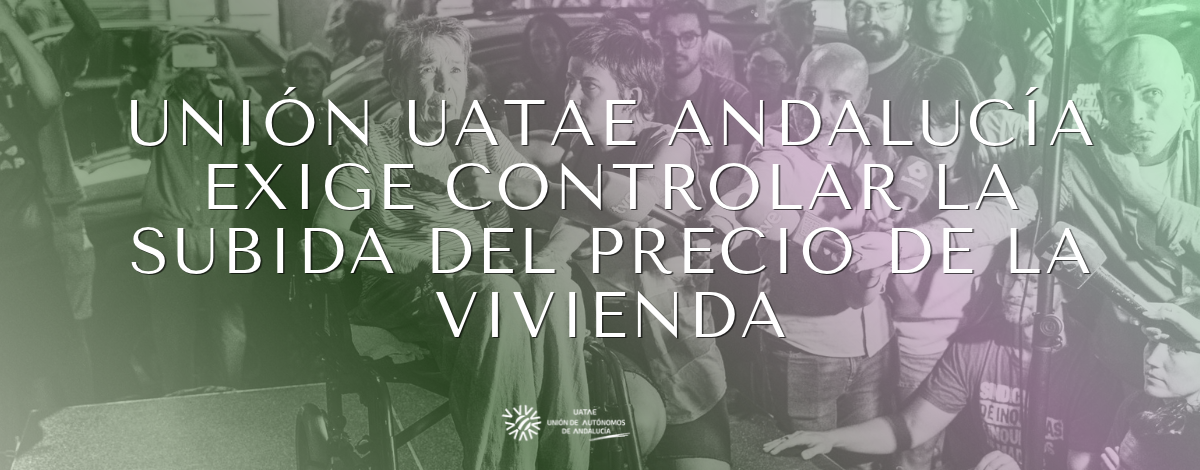 Unión UATAE Andalucía exige controlar la subida del precio de la vivienda