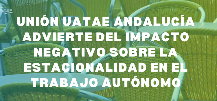 Unión UATAE Andalucía advierte del impacto negativo sobre la estacionalidad en el trabajo autónomo