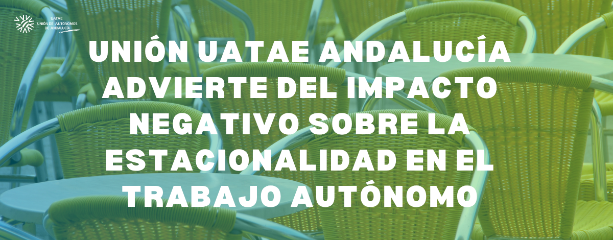 Unión UATAE Andalucía advierte del impacto negativo sobre la estacionalidad en el trabajo autónomo