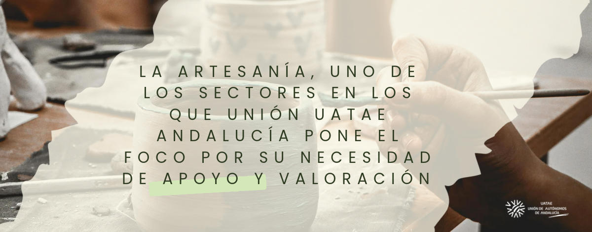 La artesanía, uno de los sectores en los que Unión UATAE Andalucía pone el foco por su necesidad de apoyo y valoración