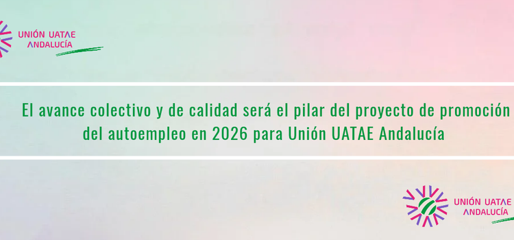El avance colectivo y de calidad será el pilar del proyecto de promoción del autoempleo en 2026 para Unión UATAE Andalucía El avance colectivo y de calidad será el pilar del proyecto de promoción del autoempleo en 2026 para Unión UATAE Andalucía