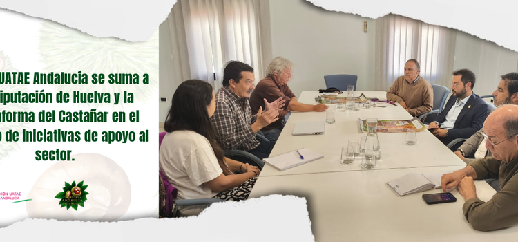 Unión UATAE Andalucía se suma a la Diputación de Huelva y la Plataforma del Castañar en el diseño de iniciativas de apoyo al sector
